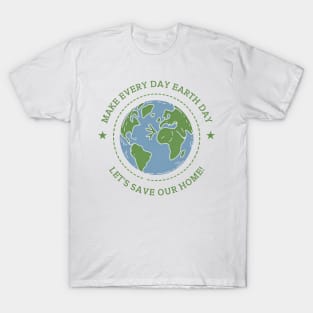 Earth Day Everyday Save Our Home T-Shirt